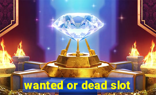 wanted or dead slot