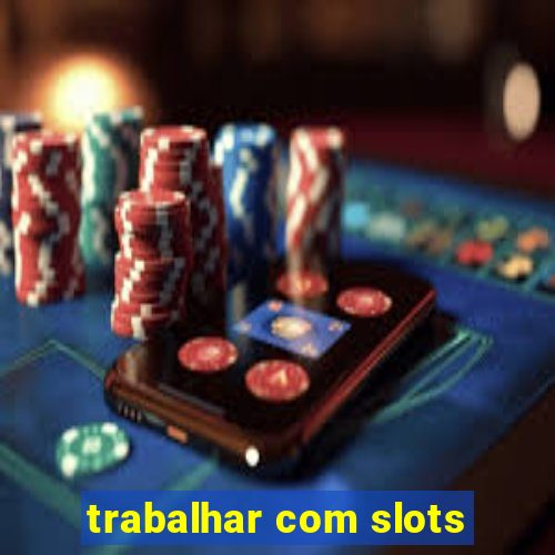 trabalhar com slots