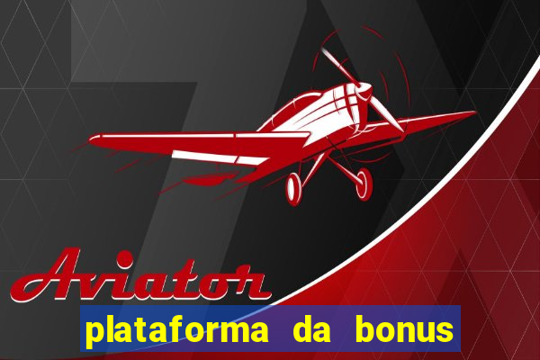 plataforma da bonus no cadastro