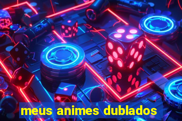 meus animes dublados