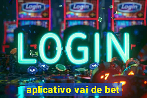 aplicativo vai de bet