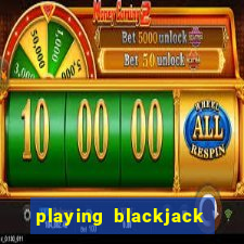 playing blackjack at a casino