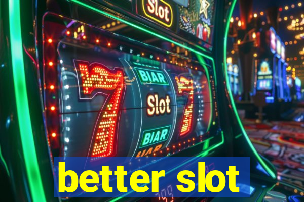 better slot