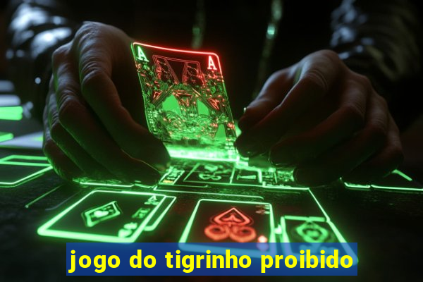 jogo do tigrinho proibido