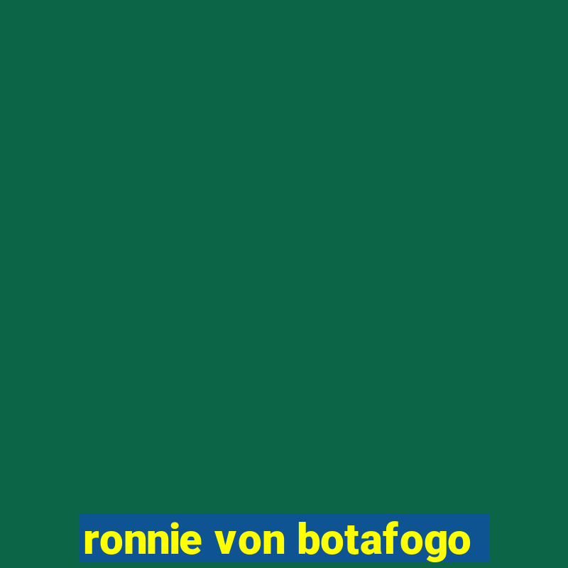 ronnie von botafogo