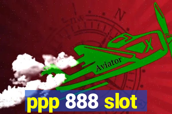 ppp 888 slot