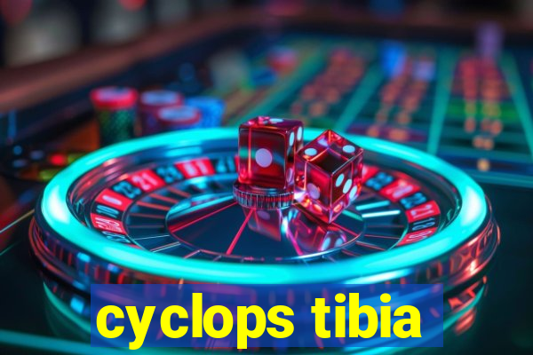 cyclops tibia