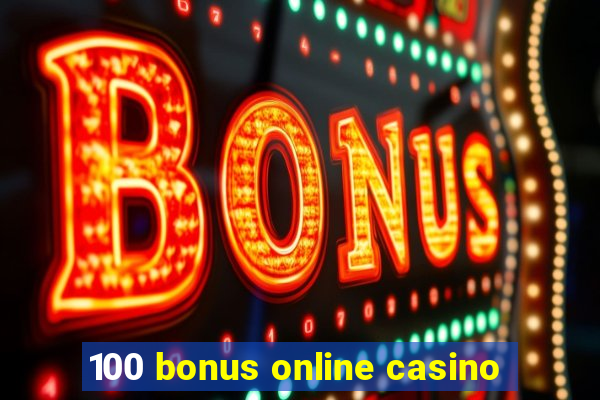 100 bonus online casino