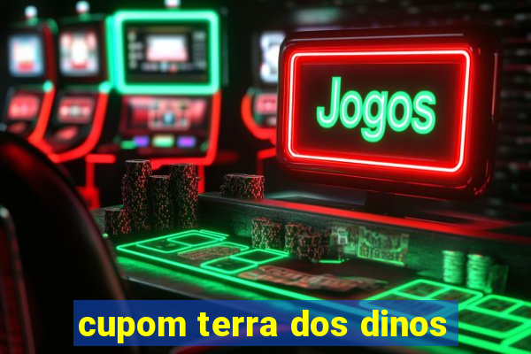 cupom terra dos dinos