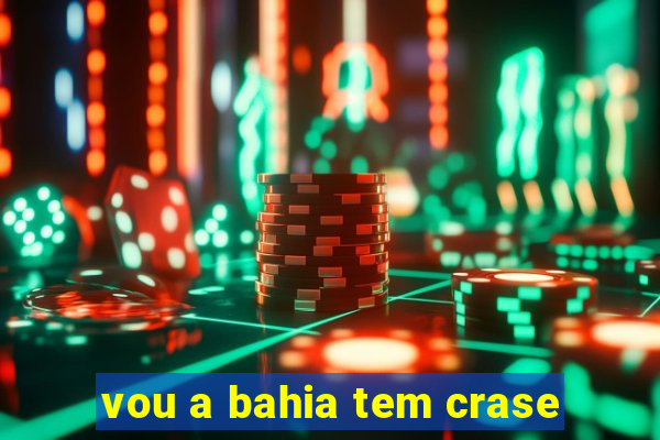 vou a bahia tem crase