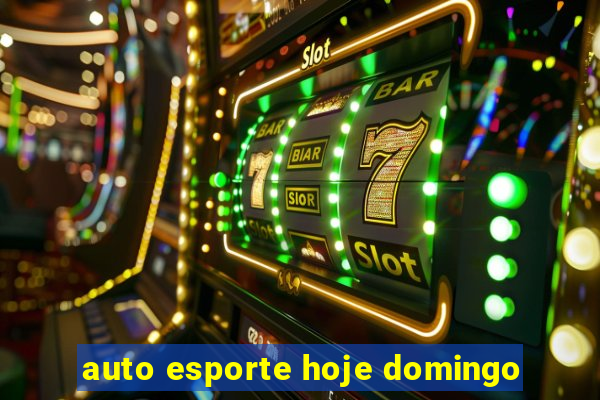 auto esporte hoje domingo