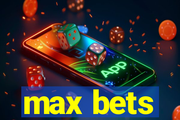 max bets