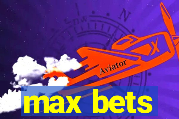 max bets