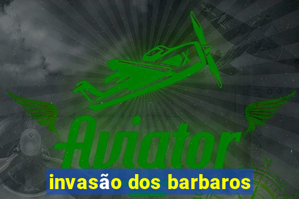 invasão dos barbaros