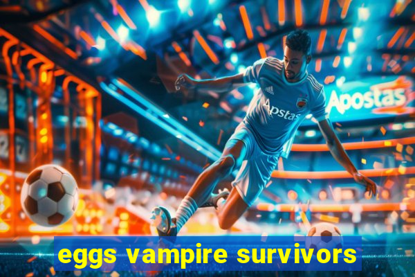 eggs vampire survivors