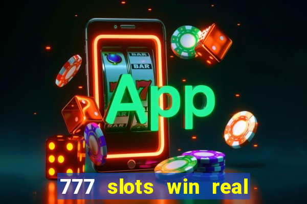 777 slots win real money 2023