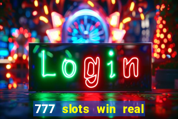 777 slots win real money 2023