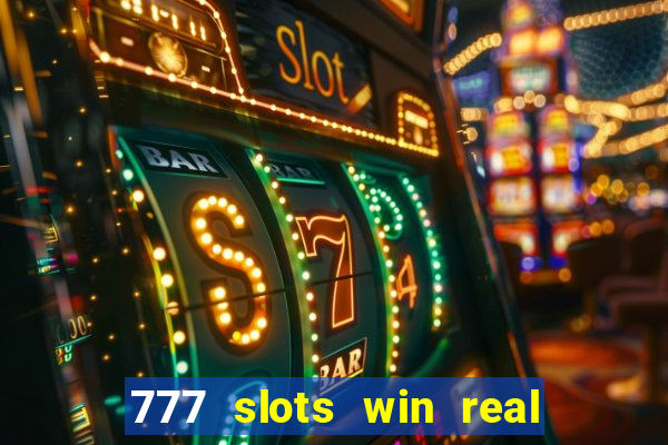 777 slots win real money 2023