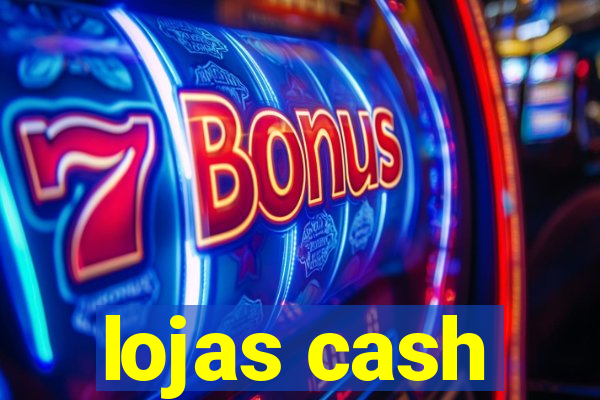 lojas cash