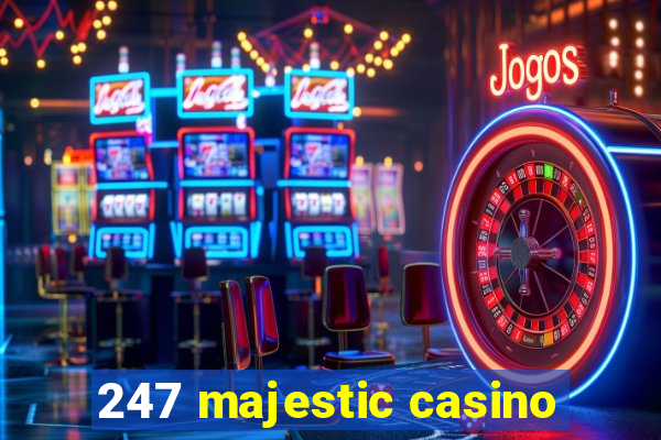 247 majestic casino