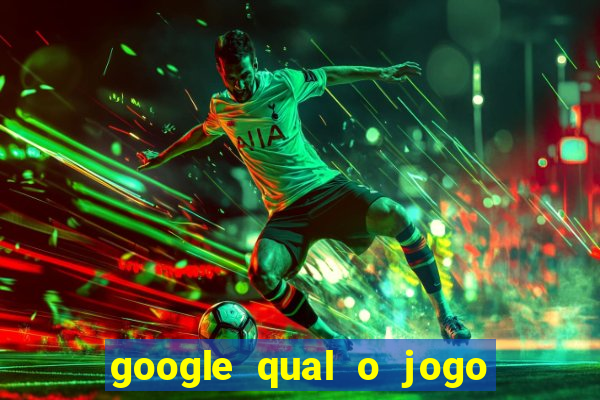 google qual o jogo de c****