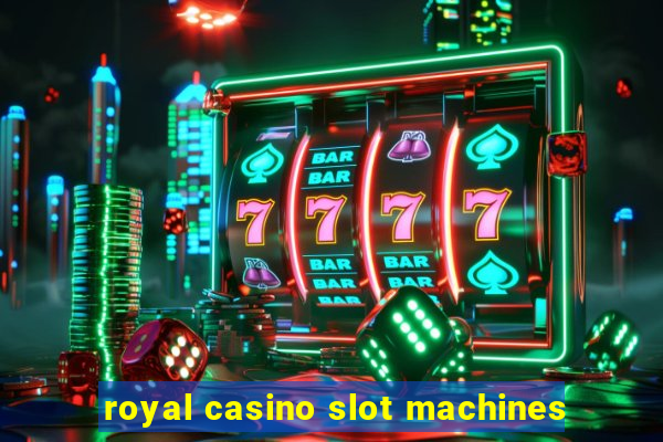 royal casino slot machines