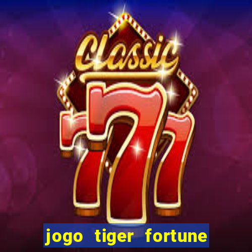 jogo tiger fortune paga mesmo