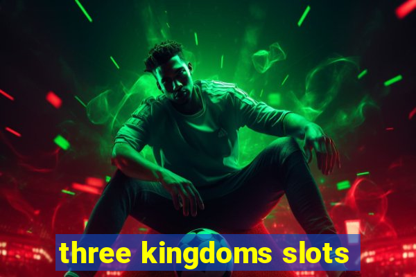 three kingdoms slots