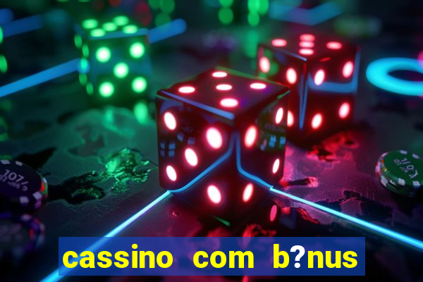 cassino com b?nus grátis no cadastro