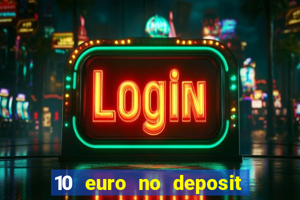 10 euro no deposit bonus casino