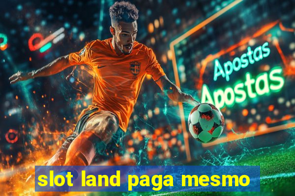 slot land paga mesmo