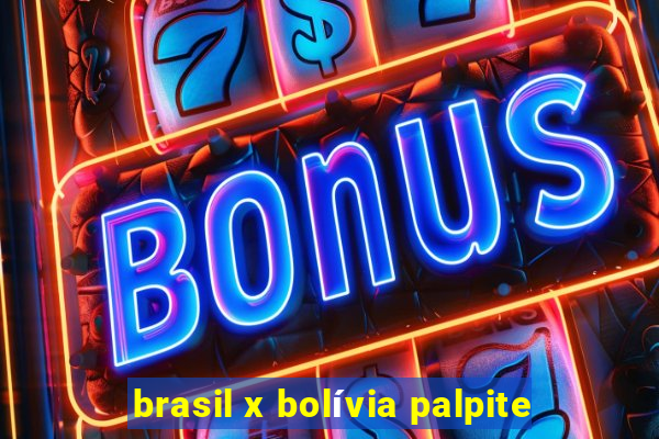 brasil x bolívia palpite