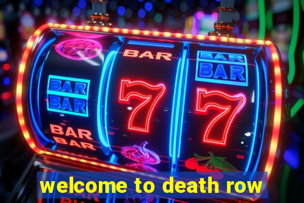 welcome to death row