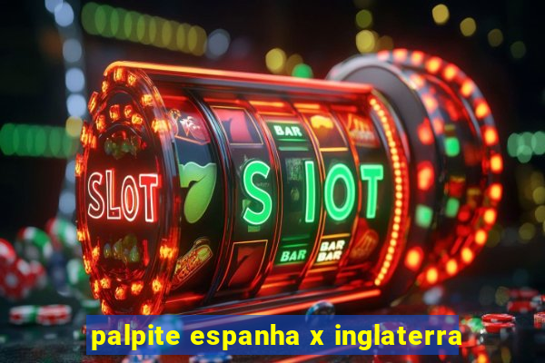 palpite espanha x inglaterra