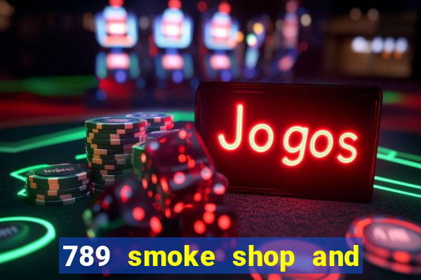 789 smoke shop and casino review