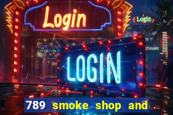 789 smoke shop and casino review