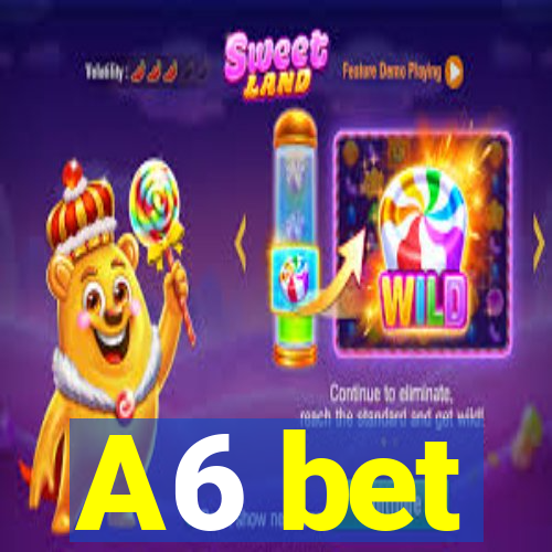 A6 bet