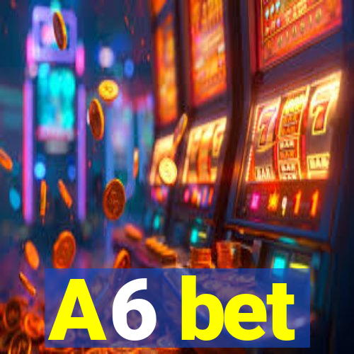 A6 bet