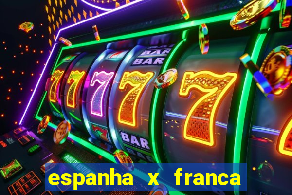 espanha x franca onde assistir