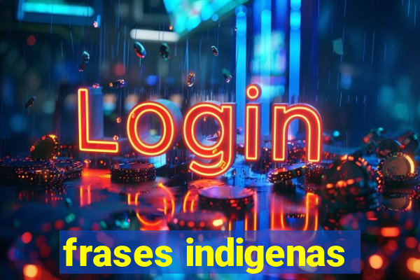 frases indigenas