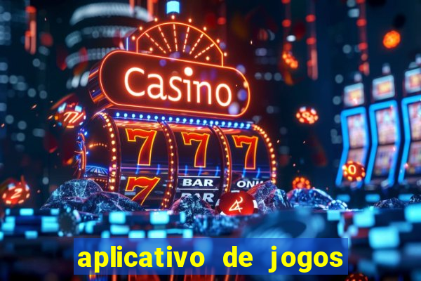 aplicativo de jogos que d?o dinheiro