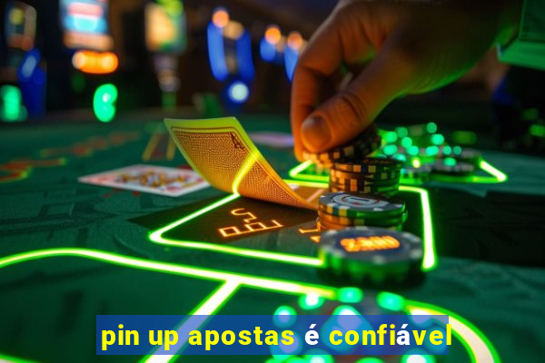 pin up apostas é confiável