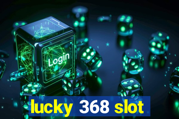 lucky 368 slot