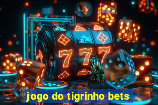 jogo do tigrinho bets