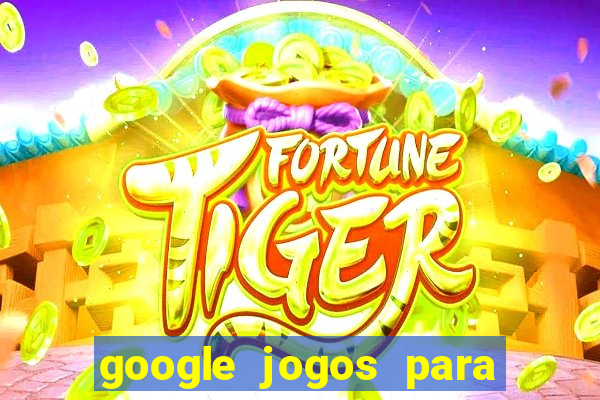 google jogos para ganhar dinheiro