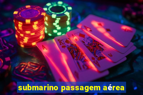 submarino passagem aérea