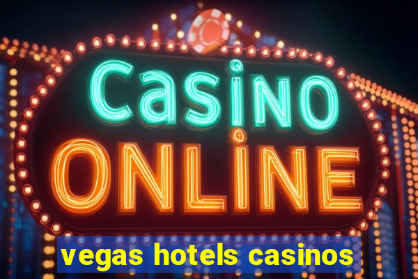 vegas hotels casinos