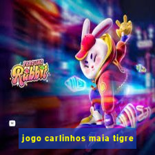 jogo carlinhos maia tigre