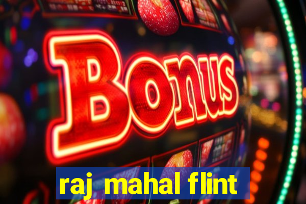 raj mahal flint