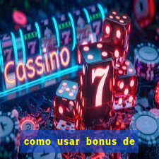 como usar bonus de cassino estrela bet